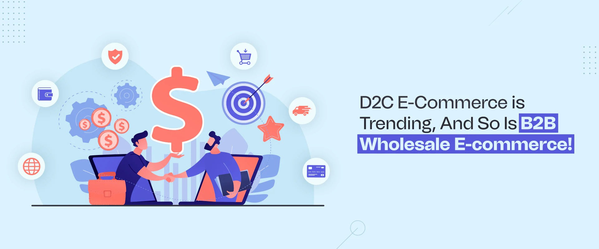 D2C E-Commerce is Trending, and so is B2B Wholesale E-commerce!